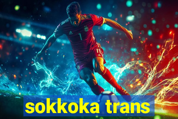 sokkoka trans